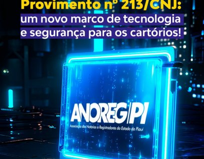 Provimento nº 213/CNJ estabelece novos padrões de tecnologia e segurança para os Cartórios brasileiros